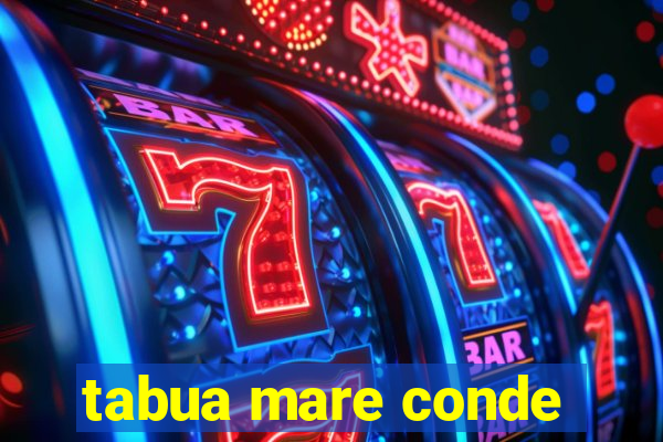 tabua mare conde